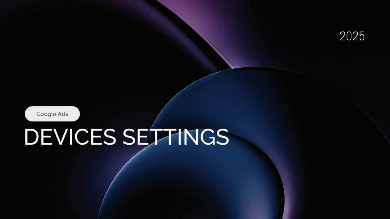 Google Ads 2025 Update: Devices Settings in Performance Max