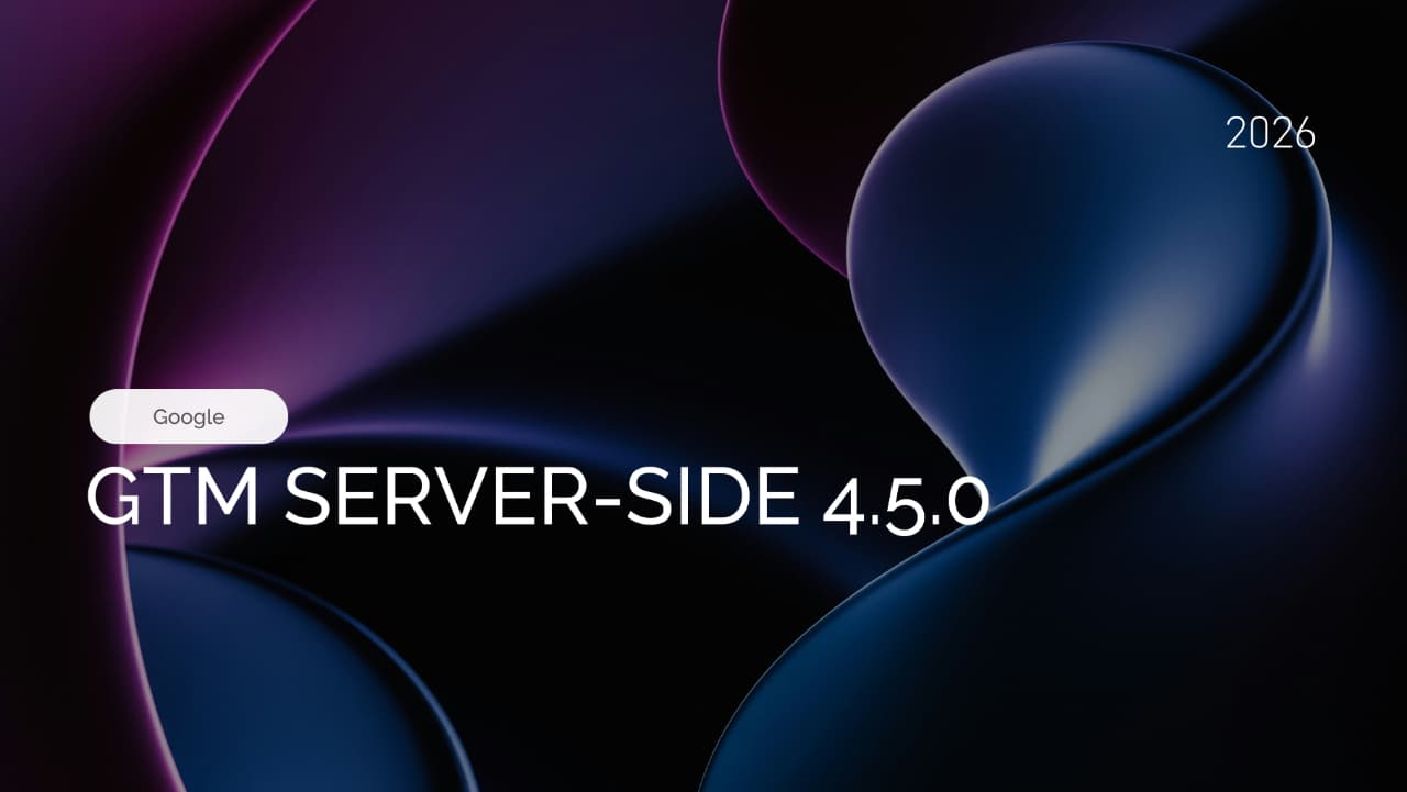 Google Tag Manager Server-Side 4.5.0: What's New in October 2026
