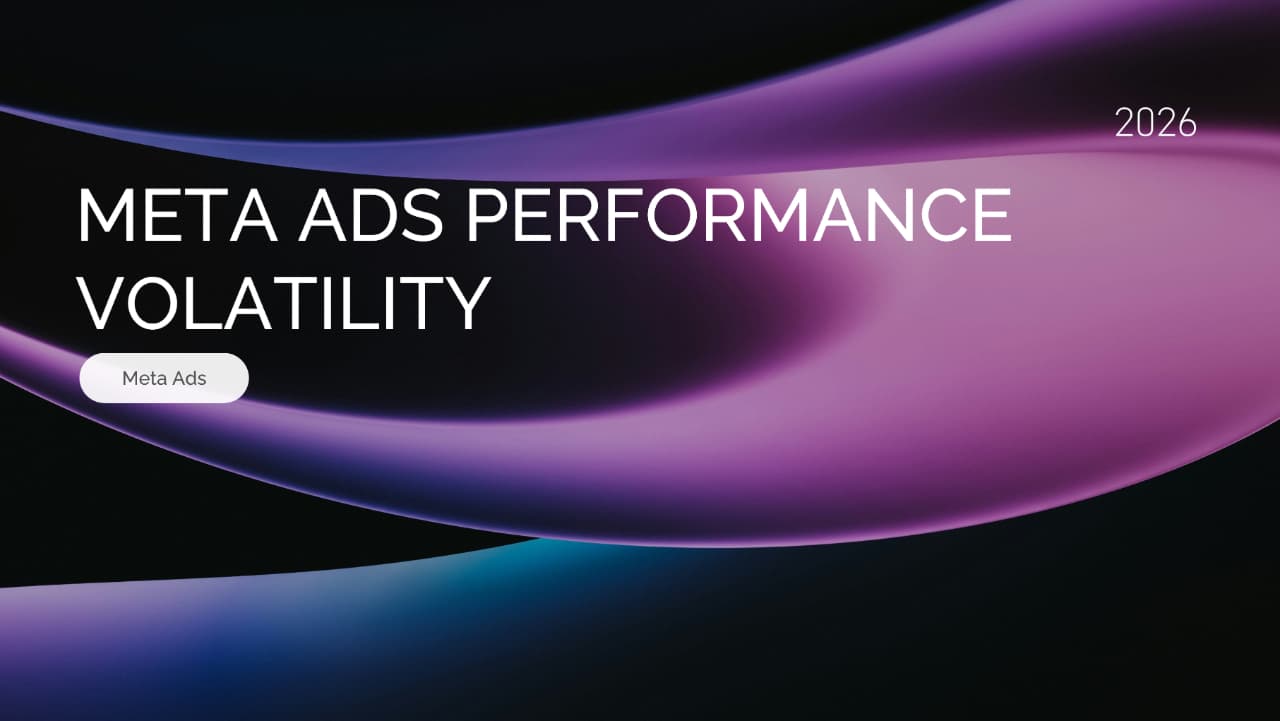 Meta Ads Performance Volatility: Why ROAS and CPA Are Fluctuating in 2026