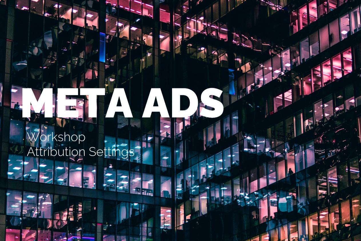 Choosing Meta Attribution Settings: Click, View, Engaged