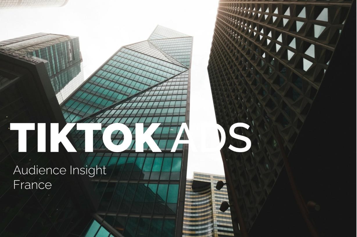 Get the Facts: France TikTok Demographics, Penetration by Age, and Ad Strategy